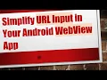 Simplify URL Input in Your Android WebView App