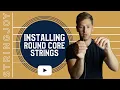 Round Core String Installation How to Change Strings Right