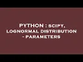 PYTHON scipy lognormal distribution - parameters