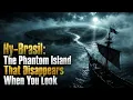 Hy-Brasil The Phantom Island That Disappears When You Look