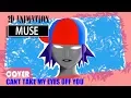 Download Lagu Muse Cant Take My Eyes Off You (Cover)