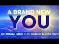 Positive Affirmations for Transformation A Brand New You