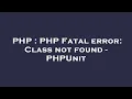 PHP PHP Fatal error Class not found - PHPUnit
