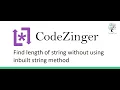 Find length of string without using inbuilt string method by javascript in codezinger