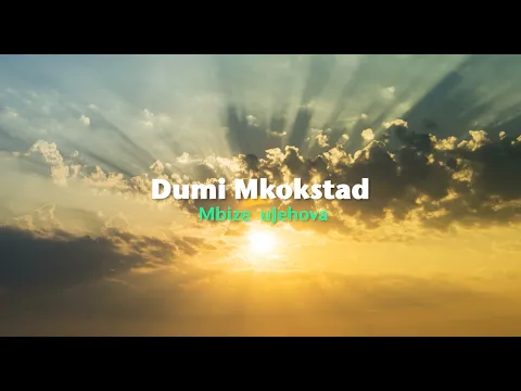 Download MP3 Dumi Mkokstad - Mbize uJehova (Official Lyric Video)