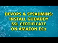 DevOps SysAdmins Install godaddy ssl certificate on amazon ec2 3 Solutions
