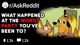 What s The Worst Party You ve Been To Reddit Stories