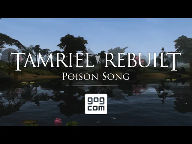 Tamriel Rebuilt | "Poison Song" Update Release Trailer [GOG]