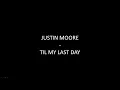 JUSTIN MOORE - Til My Last Day - LYRICS (ONSCREEN)