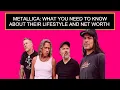 Metallica What You Need To Know About Their Lifestyle And Net Worth