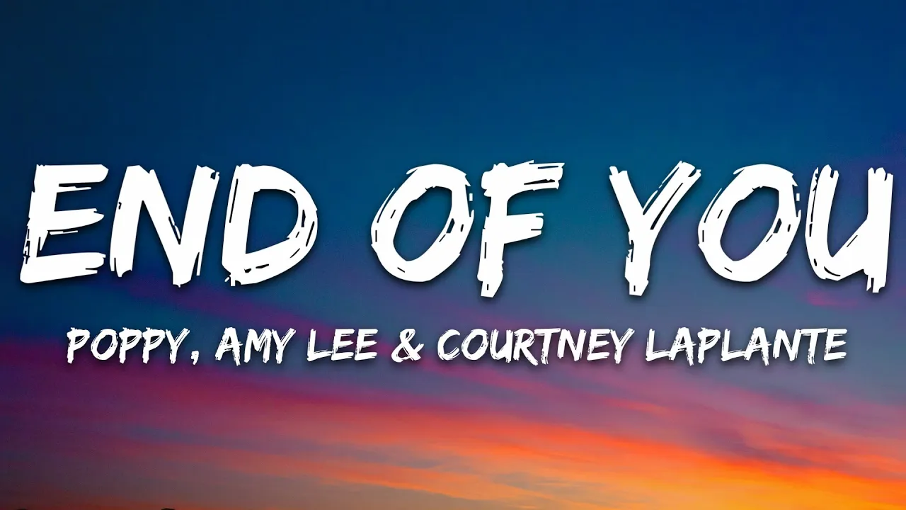 Poppy - End of You (Lyrics) ft. Amy Lee & Courtney LaPlante
