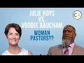 Julie Roys vs Voddie Baucham - Woman Pastors