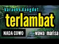 Lagu Karaoke dangdut TERLAMBAT full lirik berjalan nada COWO