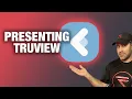 PRESENTING TruView