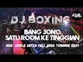 Download Lagu DJ BOXING!! BANG JONO SATU ROOM KE TINGGIAN_DJ JUNGLE DUTCH FULL BASS TERBARU 2024