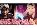 Jerry Streams - Composing for Overtale Undertale fangame