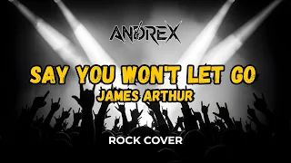 say you wont let go james arthur andrex rock cover 