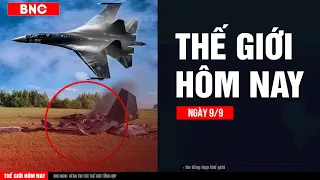 Thế giới hôm nay 9/9: Chiến cơ tối tân Nga vỡ tan tành · Moskva nói sẽ giáng đòn Hungary