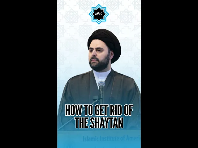 How To Get Rid Of The Shaytan - Sayed Ahmed Qazwini #shorts