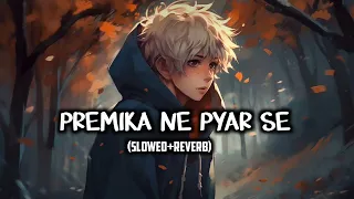 PREMIKA NE PYAR SE (Slowed+Reverb)