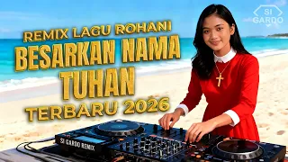 dj slow remix besarkan nama tuhan remix lagu rohani terbaru 2026 si gardo remix 