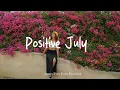 Download Lagu Positive July 🎶✨ Chill vibe songs to start your new month | An Indie/Pop/Folk/Acoustic Playlist