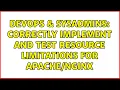 DevOps SysAdmins Correctly implement and test resource limitations for