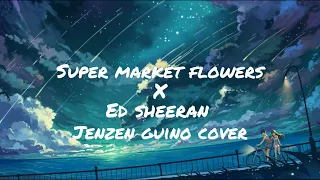Download Supermarket Flowers x Ed Sheeran | Jenzen Guino Lyric Cover #jenzenguino #fypシ #coversongs #music MP3