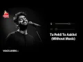 Lagu Tu Pehli Tu Aakhri (Without Music Vocals Only) | Arijit Singh | The Ba***ds Of Bollywood