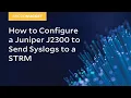MicroNugget How to Configure a Juniper J2300 to Send Syslogs to a STRM