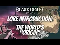 BDO LORE - The Creation of The World of Black Desert Black Desert Online