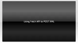 Using Fetch API to POST XML