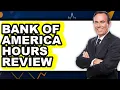Bank of America Hours Review - Is It Worth It