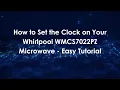How to Set the Clock on Your Whirlpool WMCS7022PZ Microwave - Easy Tutorial