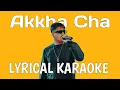 Download Lagu AKKHA CHA - MR. D LYRICAL KARAOKE