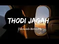 Lagu Thodi Jagah - Arijit Singh Marjaavaan Song | Slowed and Reverb Lofi Mix