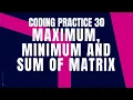 Maximum Minimum and Sum of Matrix Coding practice 30 Python Coding Debugging Nxtwave CCBP