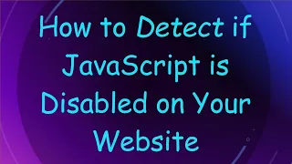 How to Detect if JavaScript is Disabled on Your Website
