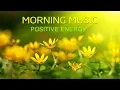 Download Lagu Morning Music For Pure Clean Positive Energy Vibration 🌞Music For Meditation, Stress Relief, Healing