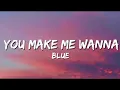 Blue - You Make Me Wanna (Lyrics).