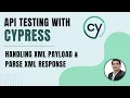 API Testing using Cypress How To Handle XML Payload Parsing XML Response Part 6