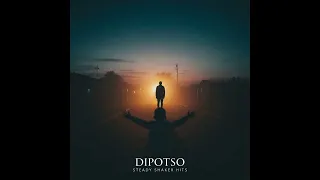 dipotso steady shaker hits official deep soulful house music 2026