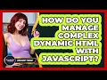 How Do You Manage Complex Dynamic HTML With JavaScript - JavaScript Toolkit