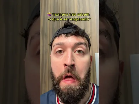 HOMENS NÃO SABEM O QUE É SER ENGANADO