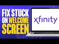 How To Fix Xfinity Stuck On Welcome Screen 2025