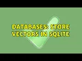 Databases Store vectors in SQLite