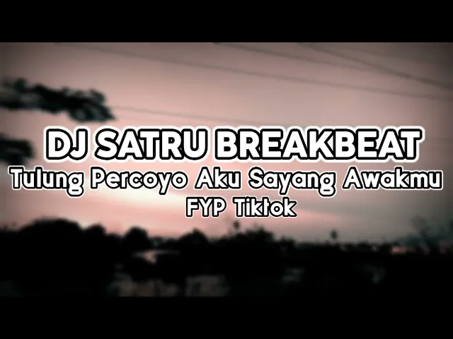 Download MP3 DJ TULUNG PERCOYO AKU SAYANG AWAKMU || DJ SATRU BREAKBEAT VIRAL FYP TIKTOK REMIX TERBARU 2021