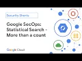 Google SecOps Statistical Search - More Than a Count