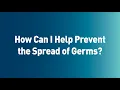 How Can I Help Prevent the Spread of Germs