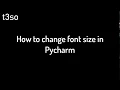 How to change font size in Pycharm